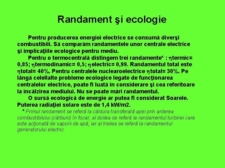 Randament şi ecologie Pentru producerea energiei electrice se consumă diverşi combustibili. Să comparăm randamentele