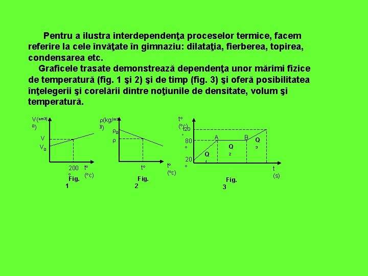 Pentru a ilustra interdependenţa proceselor termice, facem referire la cele învăţate în gimnaziu: dilataţia,