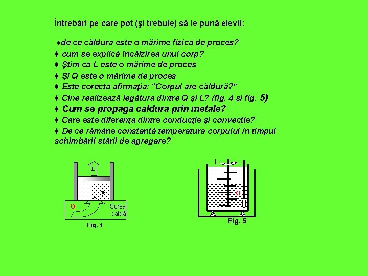 Întrebări pe care pot (şi trebuie) să le pună elevii: ♦de ce căldura este