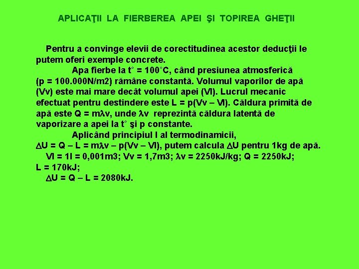 APLICAŢII LA FIERBEREA APEI ŞI TOPIREA GHEŢII Pentru a convinge elevii de corectitudinea acestor