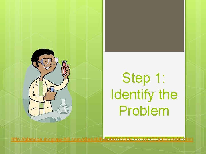 Step 1: Identify the Problem http: //glencoe. mcgraw-hill. com/sites/dl/free/0078600472/164155/00044686. html 