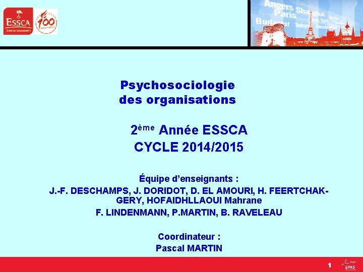 Psychosociologie des organisations 2ème Année ESSCA CYCLE 2014/2015 Équipe d’enseignants : J. -F. DESCHAMPS,