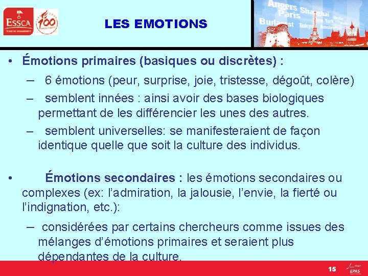 LES EMOTIONS • Émotions primaires (basiques ou discrètes) : – 6 émotions (peur, surprise,