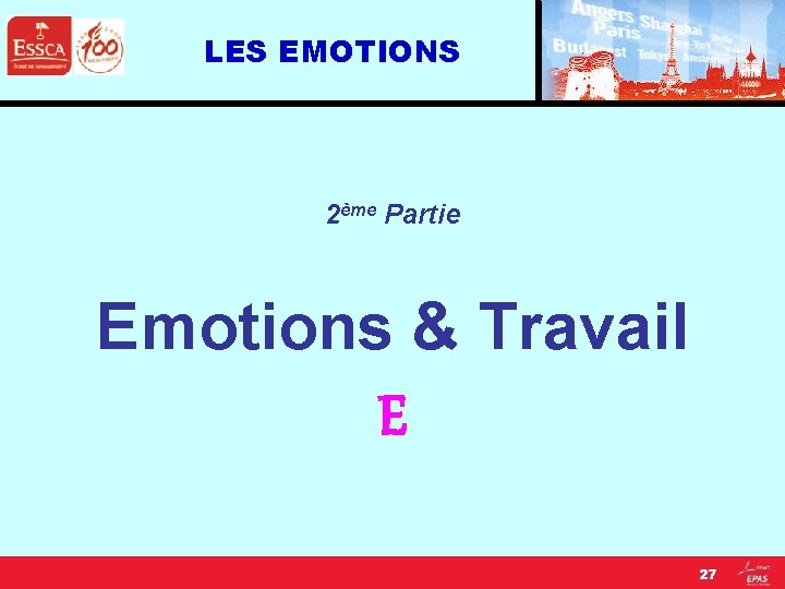 LES EMOTIONS 2ème Partie Emotions & Travail E 27 