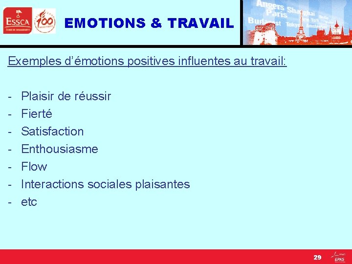 EMOTIONS & TRAVAIL Exemples d’émotions positives influentes au travail: - Plaisir de réussir Fierté