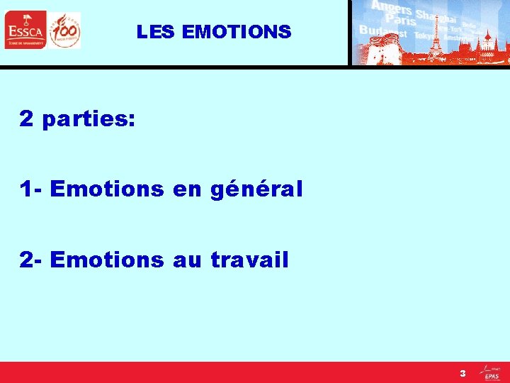 LES EMOTIONS 2 parties: 1 - Emotions en général 2 - Emotions au travail