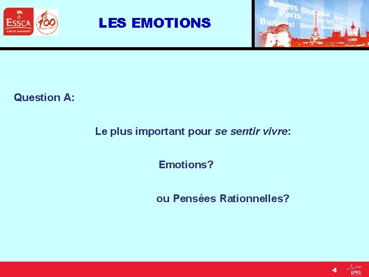 LES EMOTIONS Question A: Le plus important pour se sentir vivre: Emotions? ou Pensées