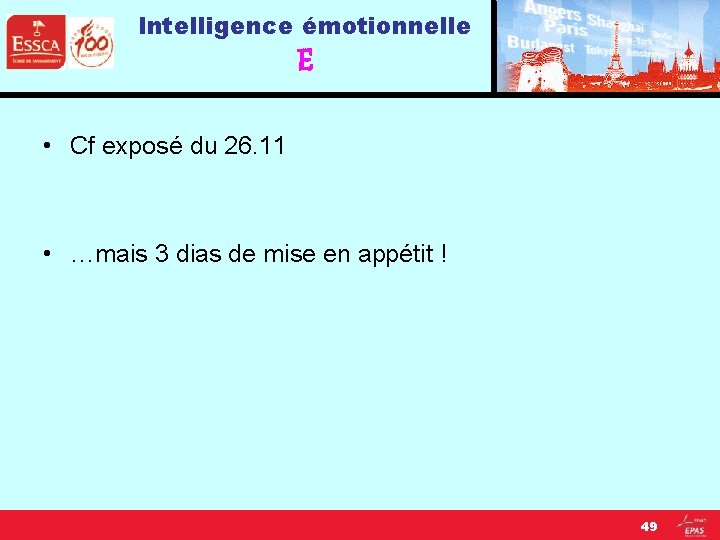 Intelligence émotionnelle E • Cf exposé du 26. 11 • …mais 3 dias de