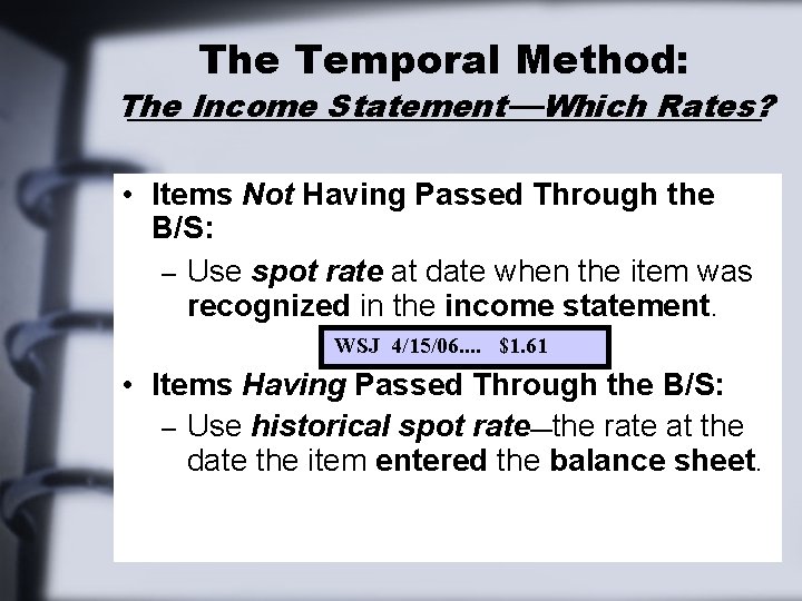 The Temporal Method: The Income Statement—Which Rates? • Items Not Having Passed Through the