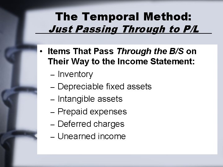The Temporal Method: Just Passing Through to P/L • Items That Pass Through the