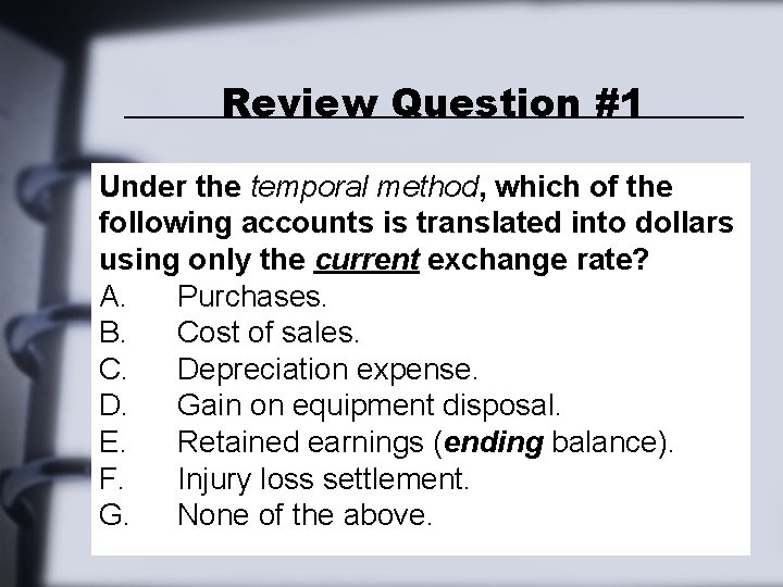 Review Question #1 Under the temporal method, which of the following accounts is translated