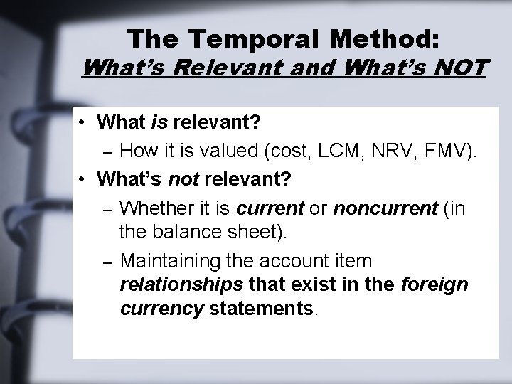The Temporal Method: What’s Relevant and What’s NOT • What is relevant? – How