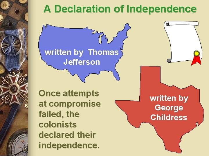 A Declaration of Independence written by Thomas Jefferson Once attempts at compromise failed, the