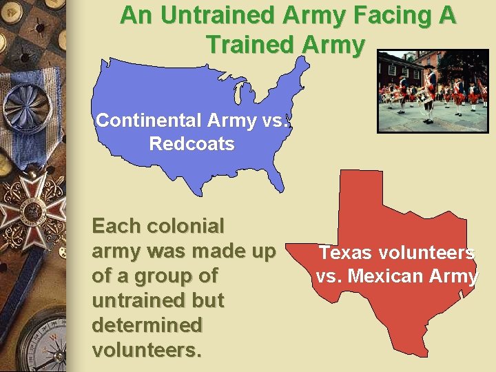 An Untrained Army Facing A Trained Army Continental Army vs. Redcoats Each colonial army