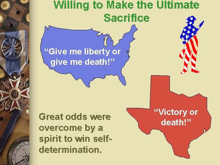 Willing to Make the Ultimate Sacrifice “Give me liberty or give me death!” Great