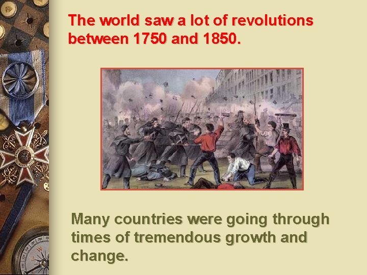 The world saw a lot of revolutions between 1750 and 1850. Many countries were