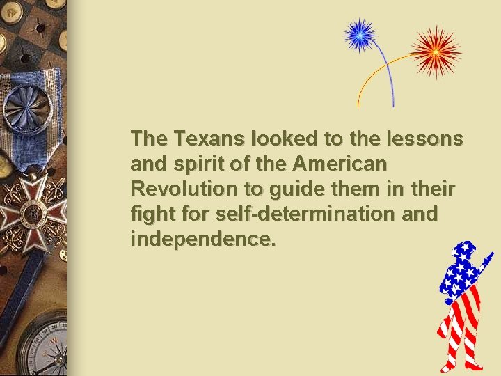 The Texans looked to the lessons and spirit of the American Revolution to guide