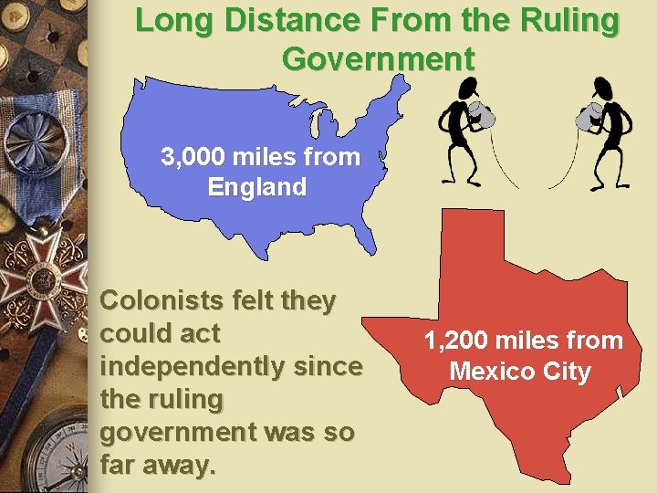 Long Distance From the Ruling Government 3, 000 miles from England Colonists felt they