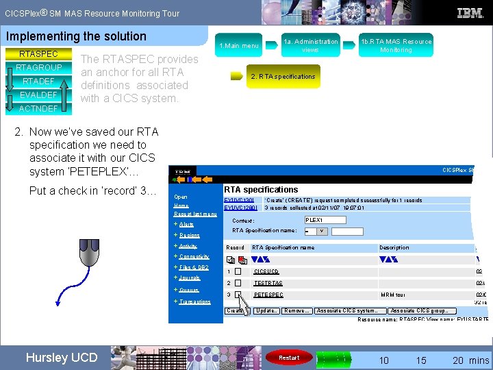 ® CICSPlex SM MAS Resource Monitoring Tour Implementing the solution RTASPEC RTAGROUP RTADEF EVALDEF ® CICSPlex SM MAS Resource Monitoring Tour Implementing the solution RTASPEC RTAGROUP RTADEF EVALDEF