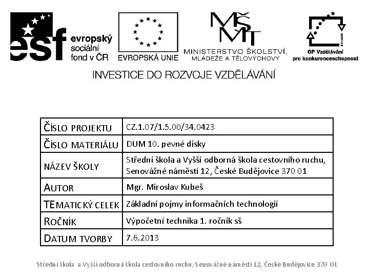 ČÍSLO PROJEKTU ČÍSLO MATERIÁLU NÁZEV ŠKOLY AUTOR TEMATICKÝ CELEK ROČNÍK DATUM TVORBY CZ. 1.