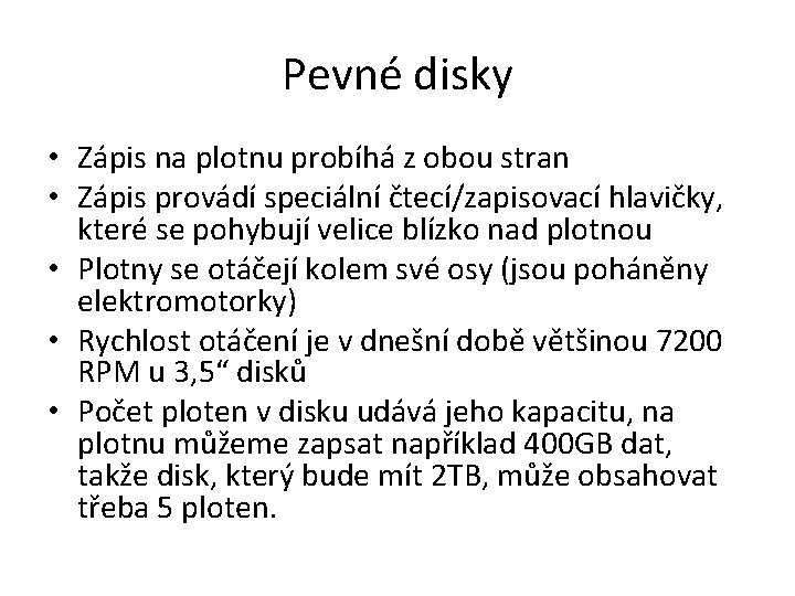 Pevné disky • Zápis na plotnu probíhá z obou stran • Zápis provádí speciální