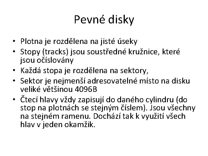 Pevné disky • Plotna je rozdělena na jisté úseky • Stopy (tracks) jsou soustředné