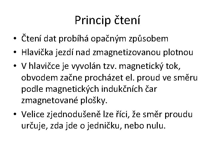 Princip čtení • Čtení dat probíhá opačným způsobem • Hlavička jezdí nad zmagnetizovanou plotnou