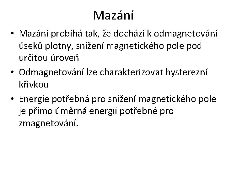 Mazání • Mazání probíhá tak, že dochází k odmagnetování úseků plotny, snížení magnetického pole