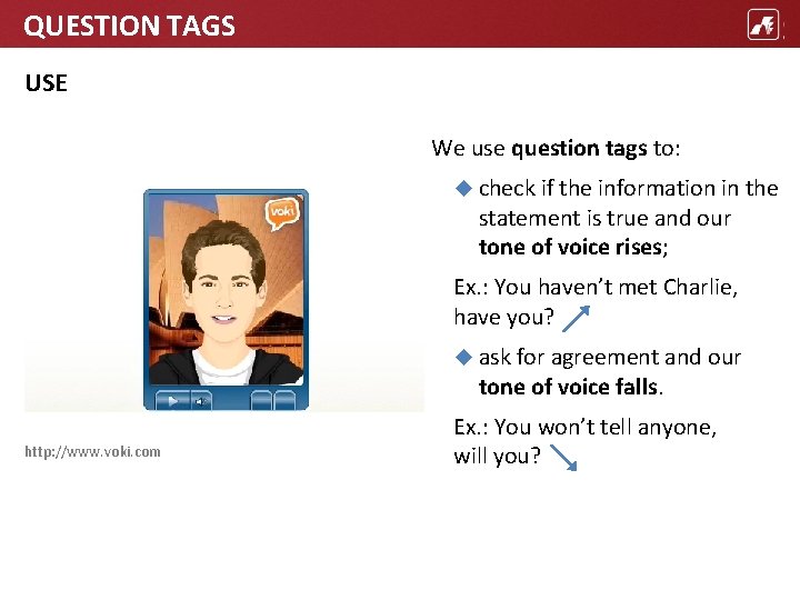 QUESTION TAGS USE We use question tags to: check if the information in the