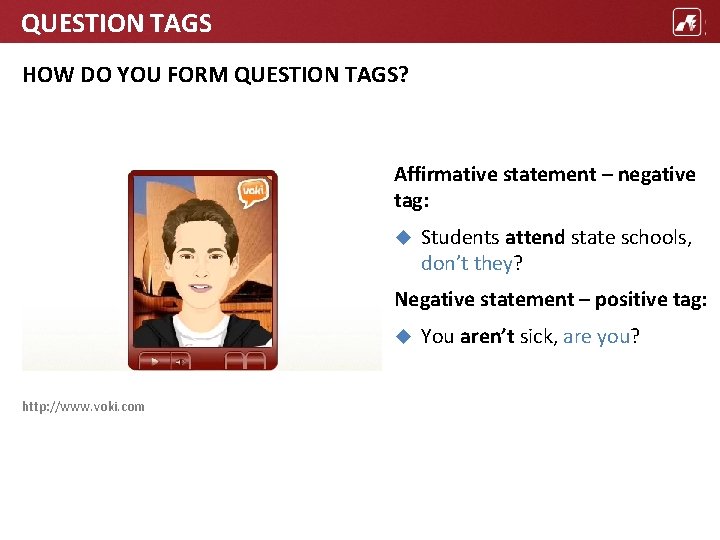 QUESTION TAGS HOW DO YOU FORM QUESTION TAGS? Affirmative statement – negative tag: Students