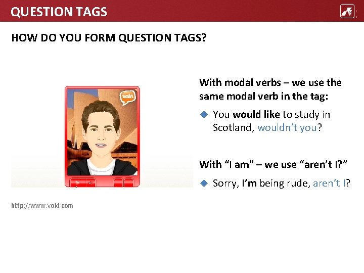 QUESTION TAGS HOW DO YOU FORM QUESTION TAGS? With modal verbs – we use