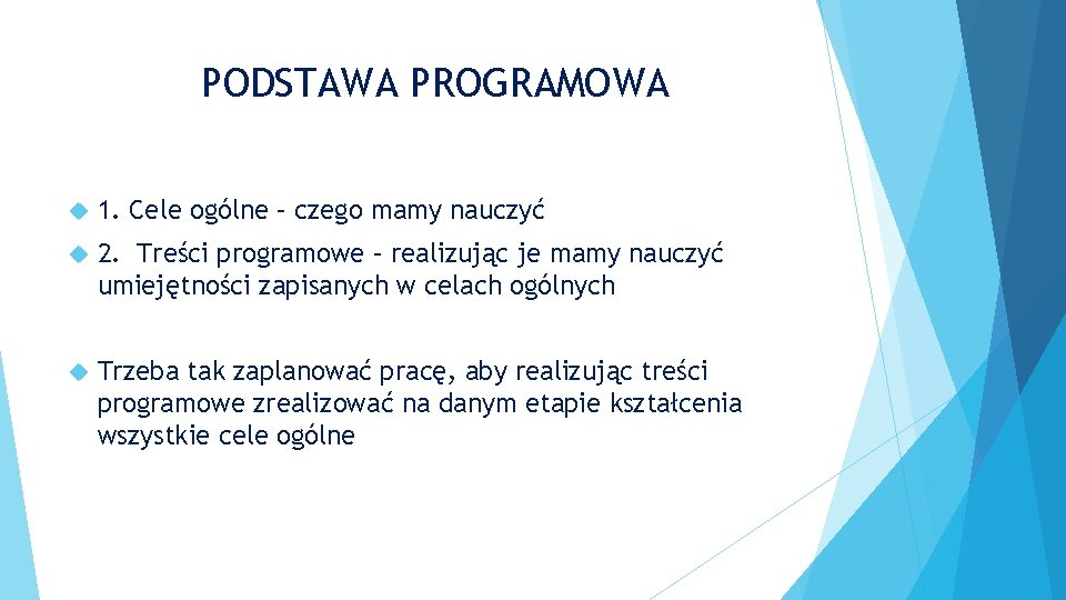 PODSTAWA PROGRAMOWA 1. Cele ogólne – czego mamy nauczyć 2. Treści programowe – realizując