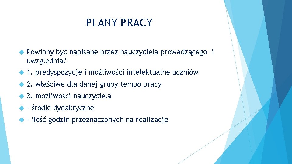 PLANY PRACY Powinny być napisane przez nauczyciela prowadzącego i uwzględniać 1. predyspozycje i możliwości PLANY PRACY Powinny być napisane przez nauczyciela prowadzącego i uwzględniać 1. predyspozycje i możliwości
