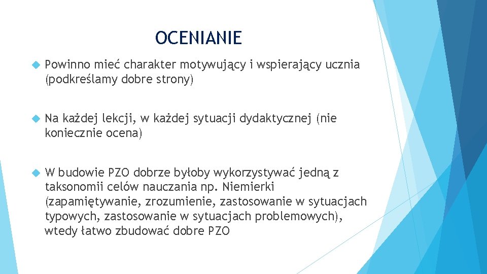 OCENIANIE Powinno mieć charakter motywujący i wspierający ucznia (podkreślamy dobre strony) Na każdej lekcji, OCENIANIE Powinno mieć charakter motywujący i wspierający ucznia (podkreślamy dobre strony) Na każdej lekcji,