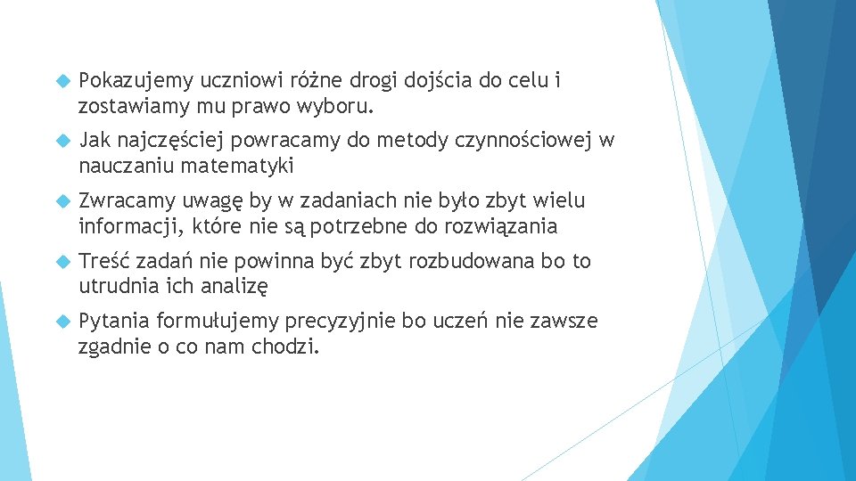  Pokazujemy uczniowi różne drogi dojścia do celu i zostawiamy mu prawo wyboru. Jak