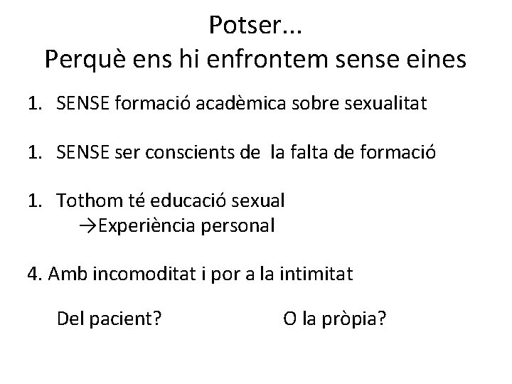 Potser. . . Perquè ens hi enfrontem sense eines 1. SENSE formació acadèmica sobre