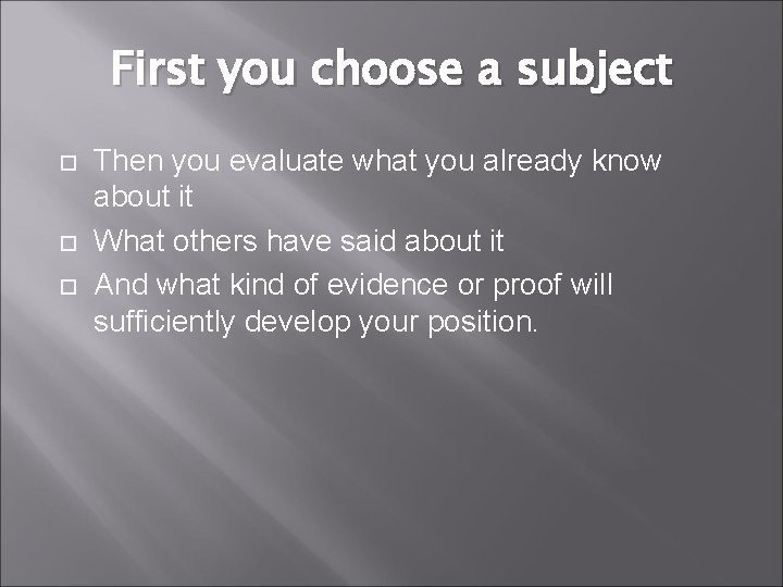 First you choose a subject Then you evaluate what you already know about it