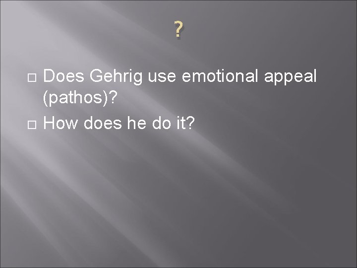 ? Does Gehrig use emotional appeal (pathos)? How does he do it? 
