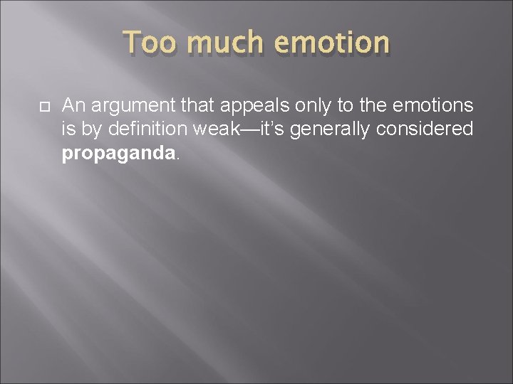 Too much emotion An argument that appeals only to the emotions is by definition