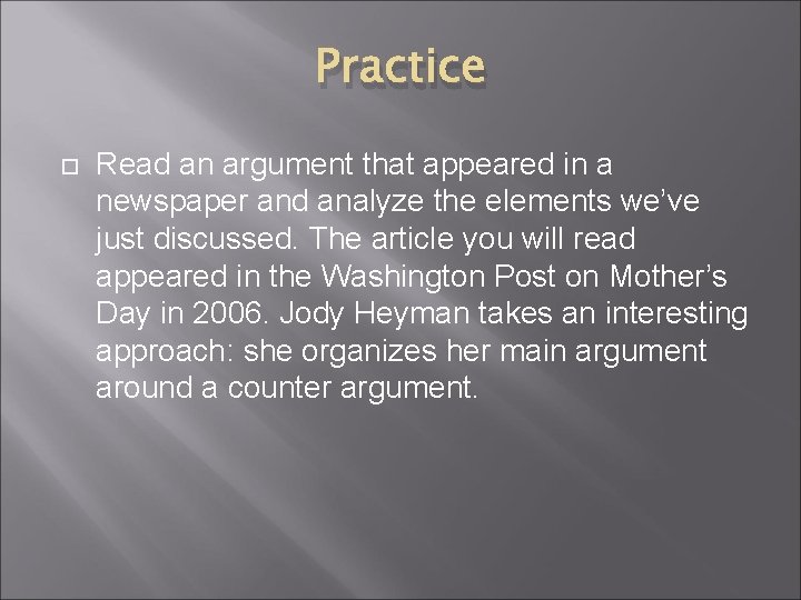 Practice Read an argument that appeared in a newspaper and analyze the elements we’ve