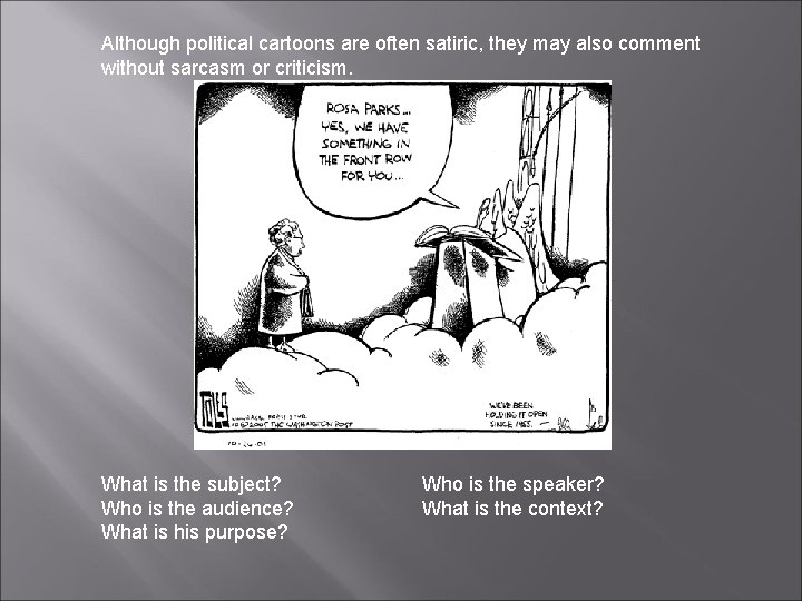 Although political cartoons are often satiric, they may also comment without sarcasm or criticism.
