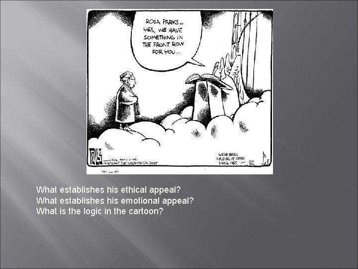 What establishes his ethical appeal? What establishes his emotional appeal? What is the logic
