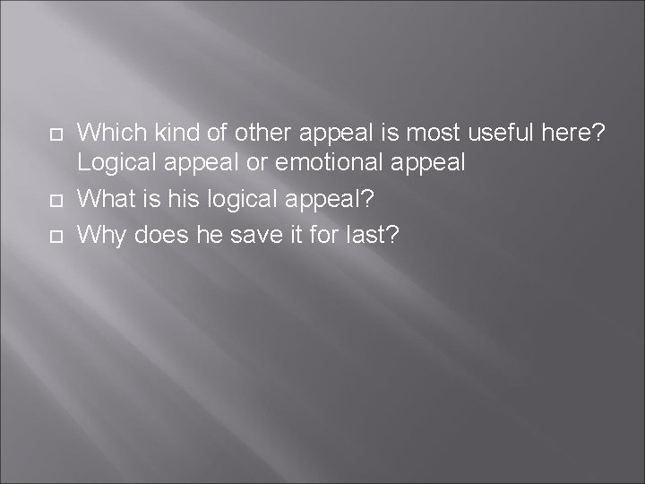  Which kind of other appeal is most useful here? Logical appeal or emotional