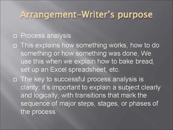 Arrangement-Writer’s purpose Process analysis This explains how something works, how to do something or