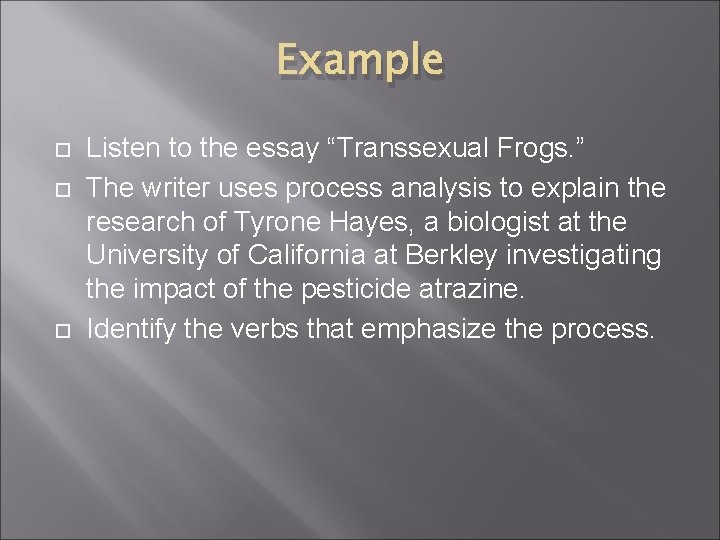 Example Listen to the essay “Transsexual Frogs. ” The writer uses process analysis to