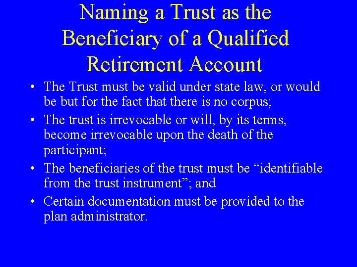 Naming a Trust as the Beneficiary of a Qualified Retirement Account • The Trust