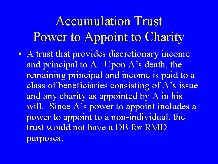 Accumulation Trust Power to Appoint to Charity • A trust that provides discretionary income
