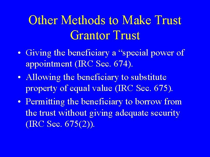 Other Methods to Make Trust Grantor Trust • Giving the beneficiary a “special power