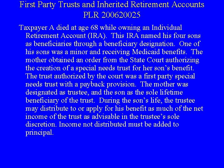 First Party Trusts and Inherited Retirement Accounts PLR 200620025 Taxpayer A died at age