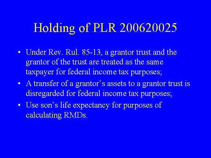 Holding of PLR 200620025 • Under Rev. Rul. 85 -13, a grantor trust and